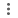 three vertical dots